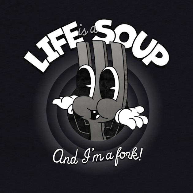 Life is a Soup and I'm a Fork by zawitees